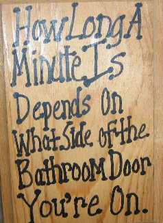 How long a minute is depends on what side of the bathroom door you are on